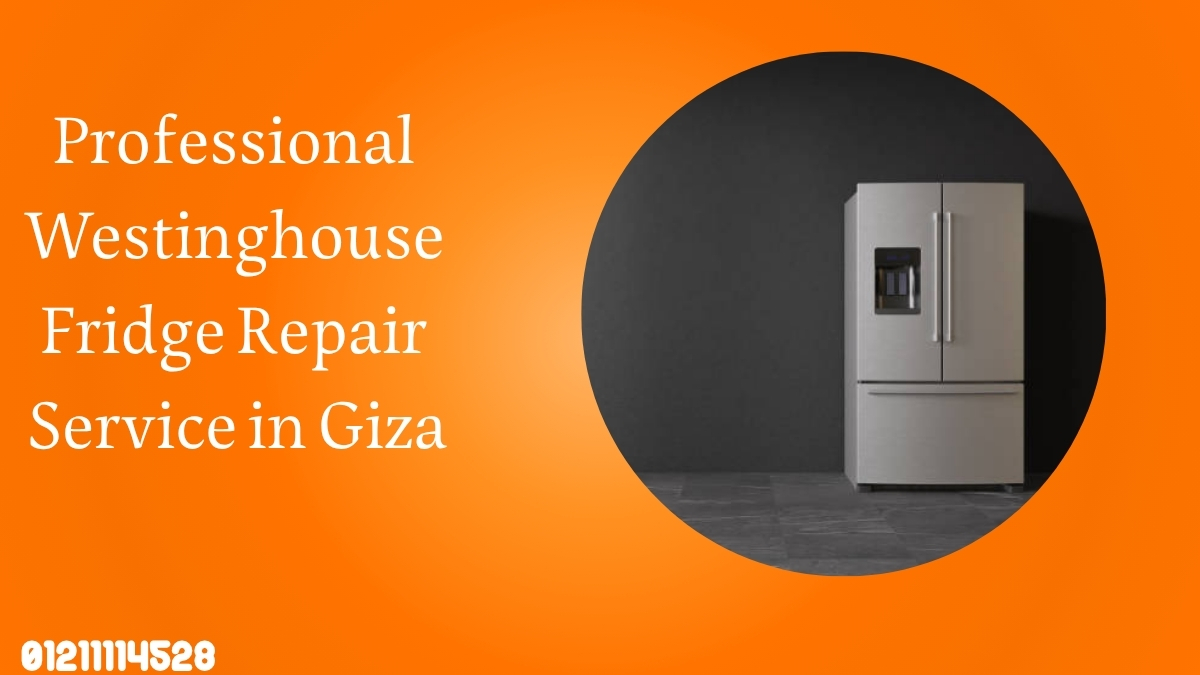 Professional Westinghouse Fridge Repair Service in Giza